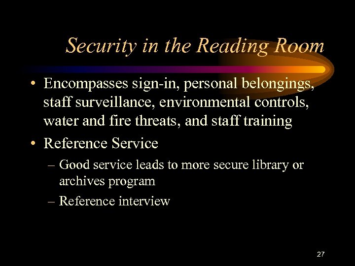 Security in the Reading Room • Encompasses sign-in, personal belongings, staff surveillance, environmental controls,