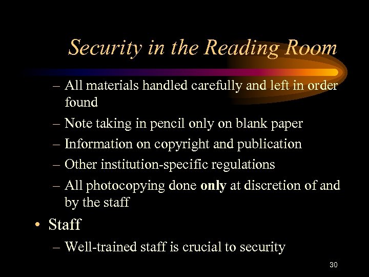 Security in the Reading Room – All materials handled carefully and left in order