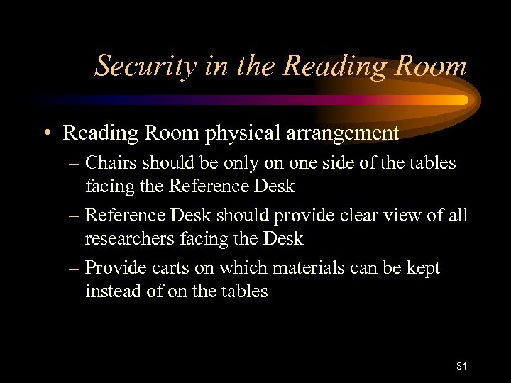 Security in the Reading Room • Reading Room physical arrangement – Chairs should be