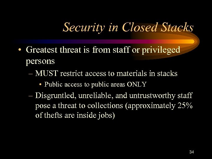 Security in Closed Stacks • Greatest threat is from staff or privileged persons –