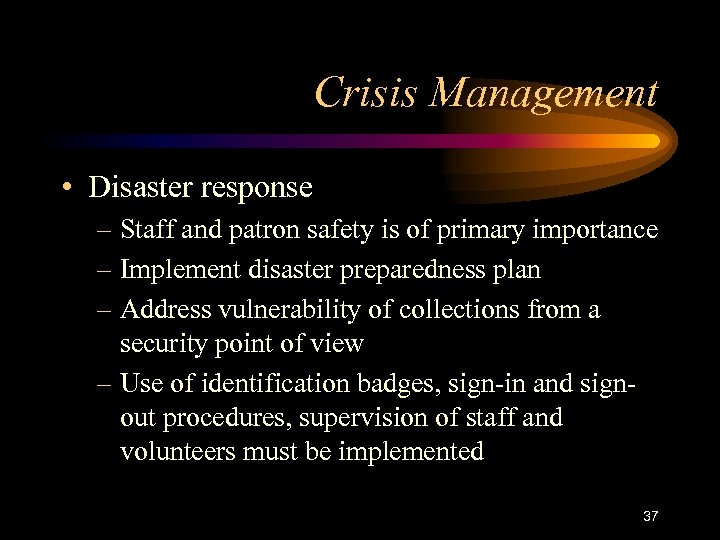 Crisis Management • Disaster response – Staff and patron safety is of primary importance