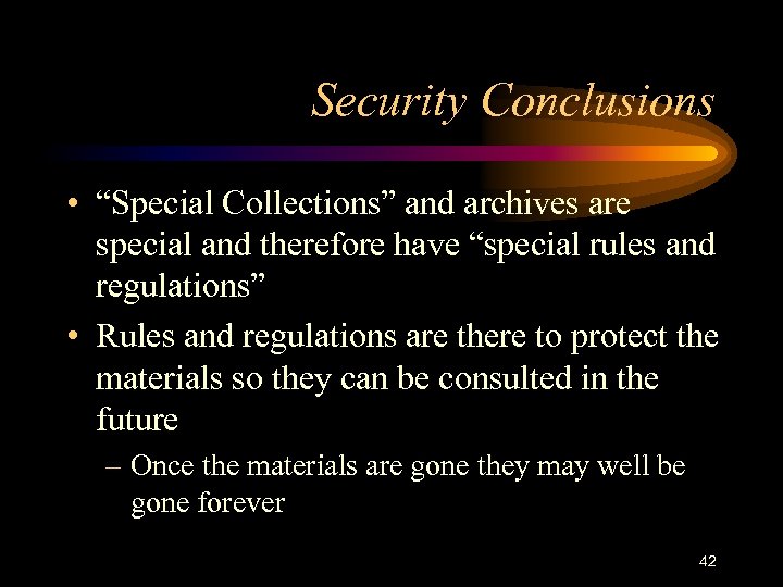 Security Conclusions • “Special Collections” and archives are special and therefore have “special rules