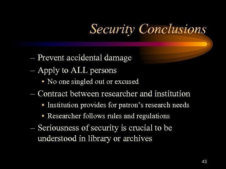 Security Conclusions – Prevent accidental damage – Apply to ALL persons • No one