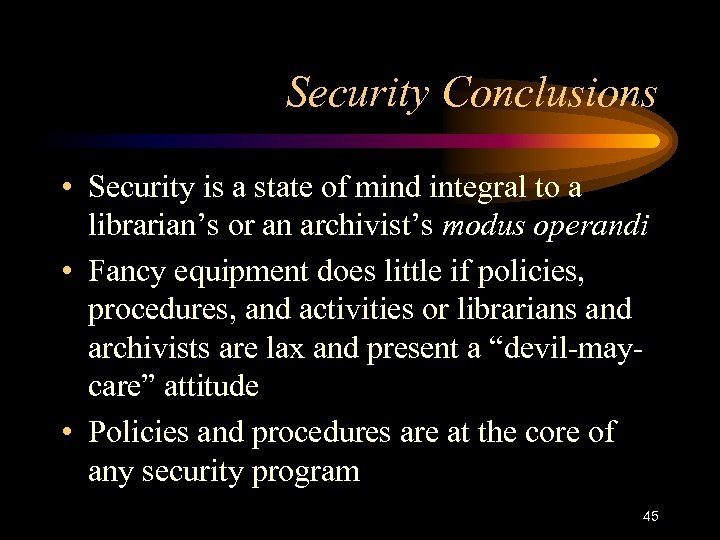 Security Conclusions • Security is a state of mind integral to a librarian’s or