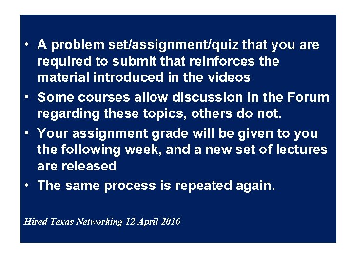  • A problem set/assignment/quiz that you are required to submit that reinforces the