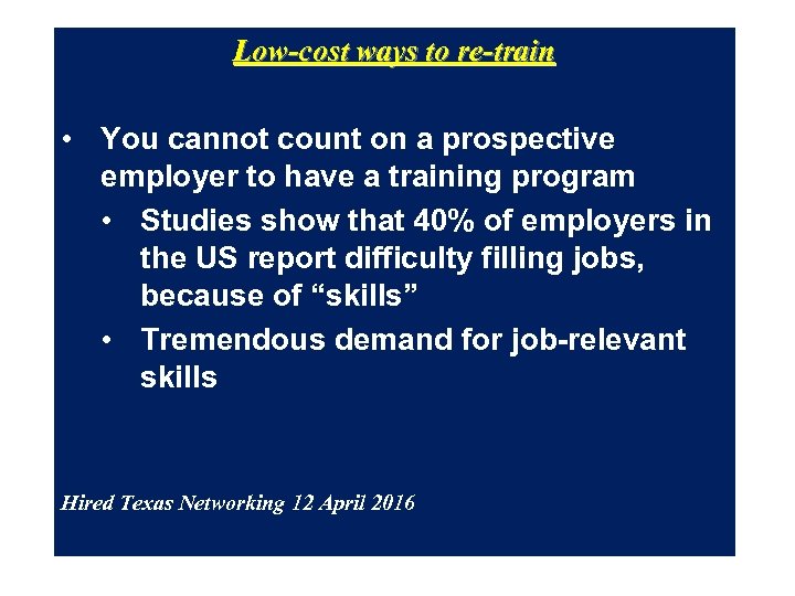 Low-cost ways to re-train • You cannot count on a prospective employer to have