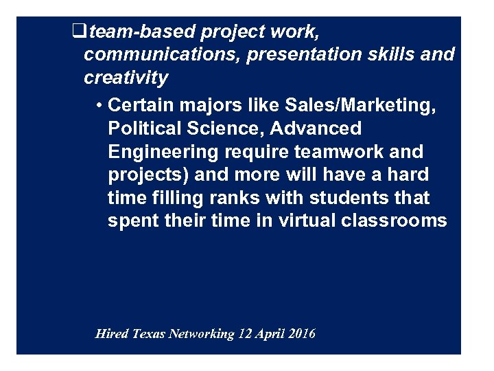 qteam-based project work, communications, presentation skills and creativity • Certain majors like Sales/Marketing, Political