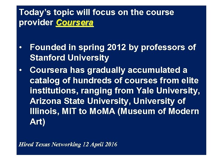 Today’s topic will focus on the course provider Coursera • Founded in spring 2012