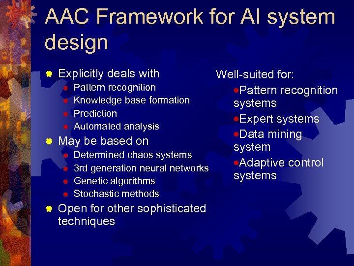 AAC Framework for AI system design Explicitly deals with Well-suited for: ® Pattern recognition