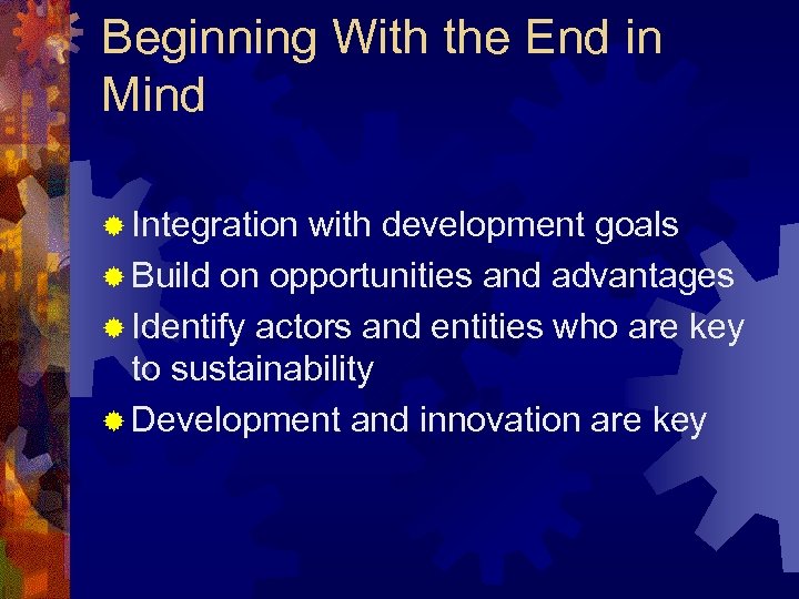 Beginning With the End in Mind ® Integration with development goals ® Build on