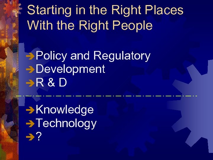 Starting in the Right Places With the Right People èPolicy and Regulatory èDevelopment èR