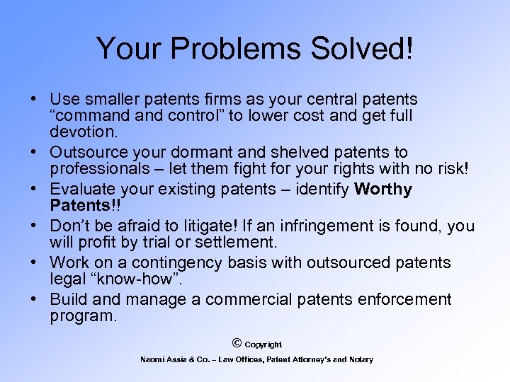 Your Problems Solved! • Use smaller patents firms as your central patents “command control”