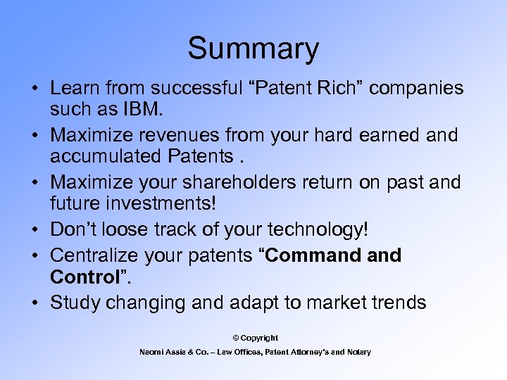 Summary • Learn from successful “Patent Rich” companies such as IBM. • Maximize revenues