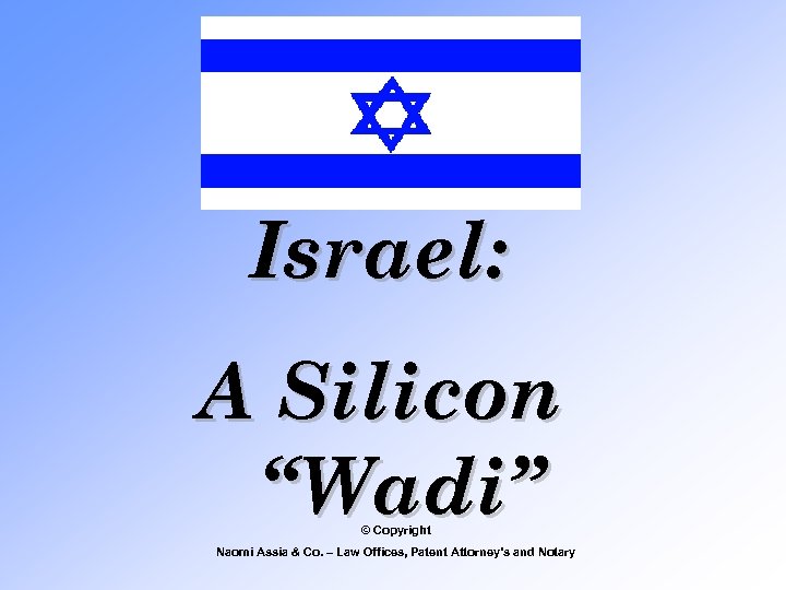 Israel: A Silicon “Wadi” © Copyright Naomi Assia & Co. – Law Offices, Patent