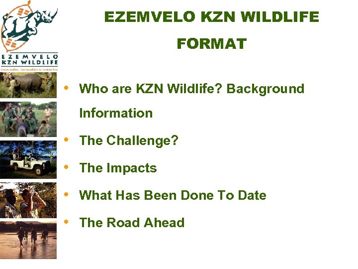 EZEMVELO KZN WILDLIFE FORMAT • Who are KZN Wildlife? Background Information • The Challenge?
