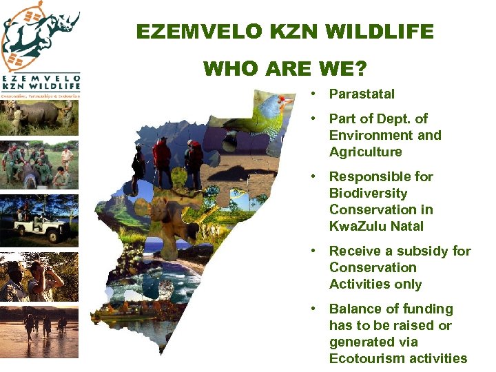 EZEMVELO KZN WILDLIFE WHO ARE WE? • Parastatal • Part of Dept. of Environment