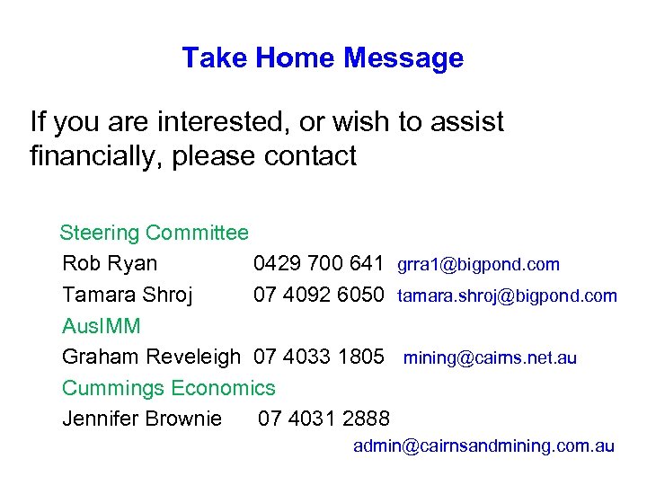 Take Home Message If you are interested, or wish to assist financially, please contact