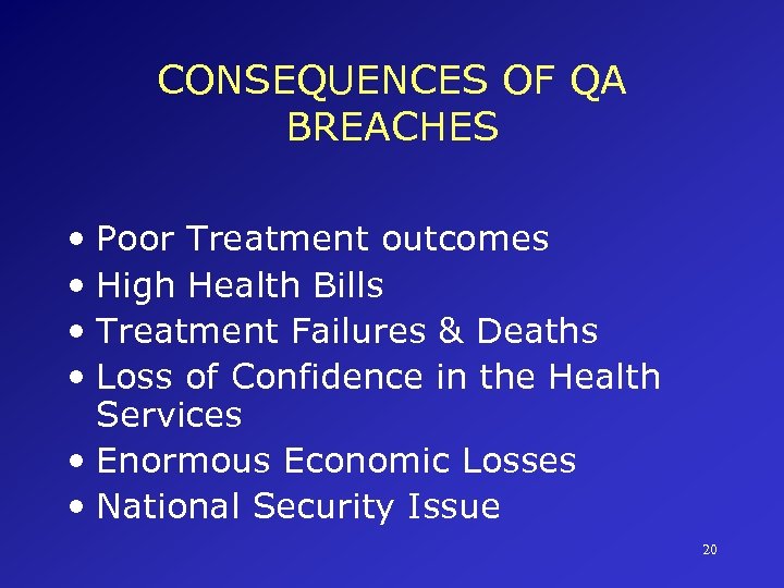 CONSEQUENCES OF QA BREACHES • Poor Treatment outcomes • High Health Bills • Treatment