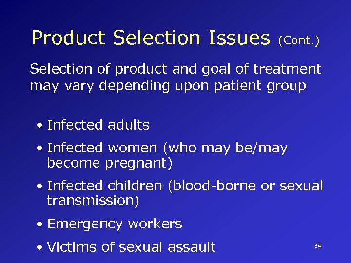 Product Selection Issues (Cont. ) Selection of product and goal of treatment may vary