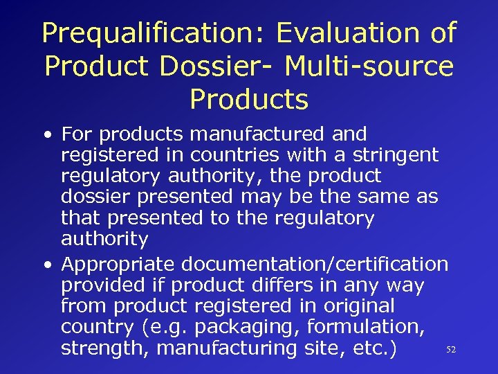 Prequalification: Evaluation of Product Dossier- Multi-source Products • For products manufactured and registered in