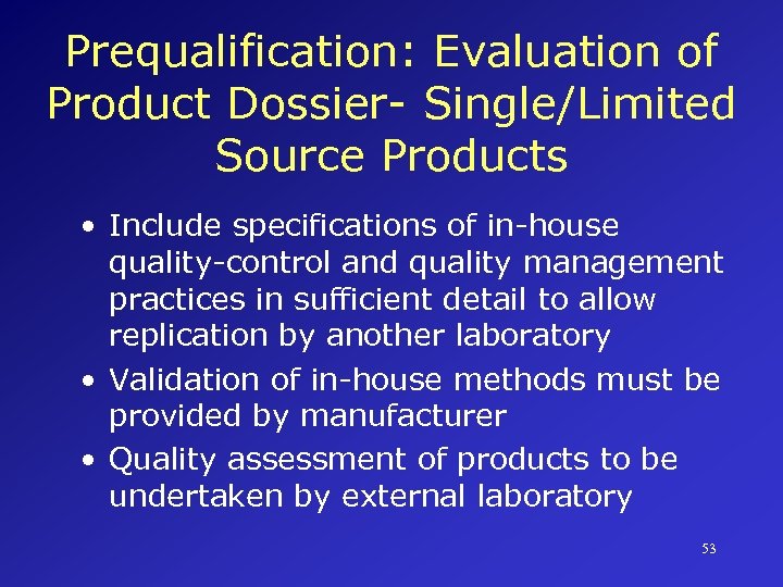 Prequalification: Evaluation of Product Dossier- Single/Limited Source Products • Include specifications of in-house quality-control