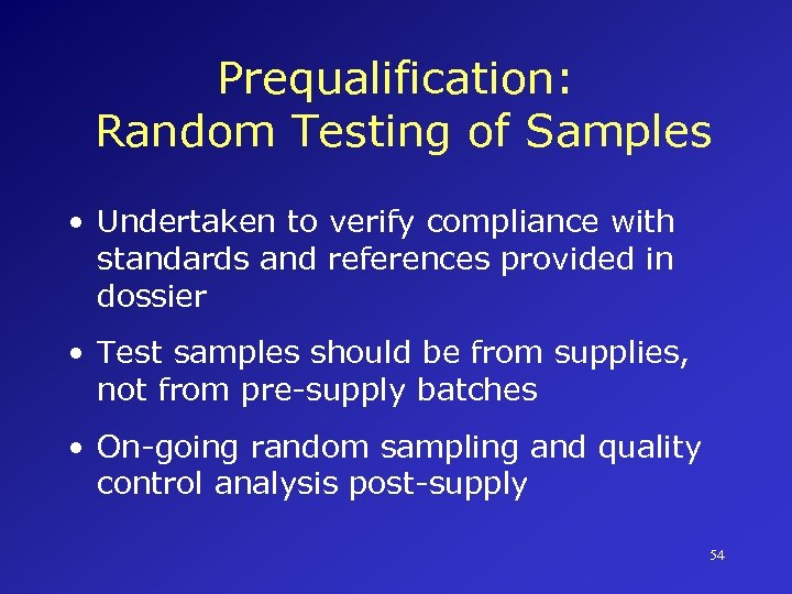 Prequalification: Random Testing of Samples • Undertaken to verify compliance with standards and references