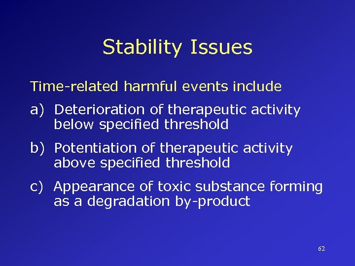Stability Issues Time-related harmful events include a) Deterioration of therapeutic activity below specified threshold