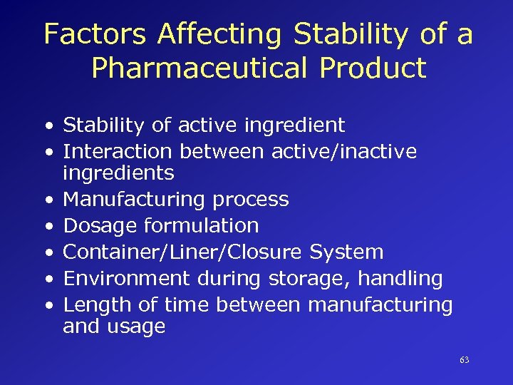 Factors Affecting Stability of a Pharmaceutical Product • Stability of active ingredient • Interaction