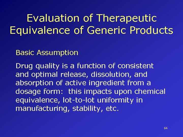 Evaluation of Therapeutic Equivalence of Generic Products Basic Assumption Drug quality is a function