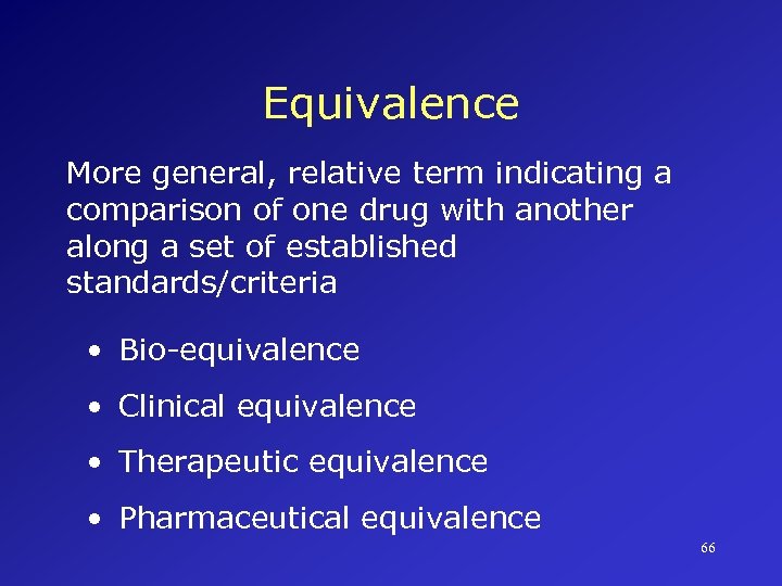 Equivalence More general, relative term indicating a comparison of one drug with another along