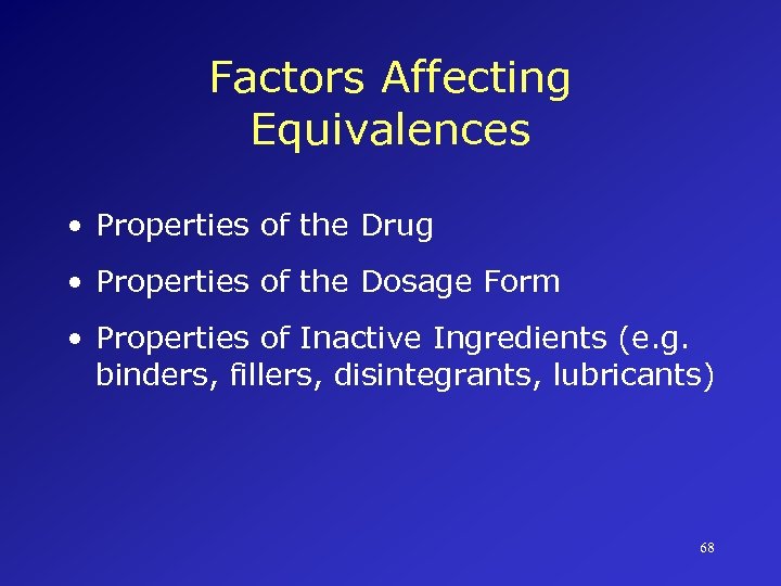 Factors Affecting Equivalences • Properties of the Drug • Properties of the Dosage Form