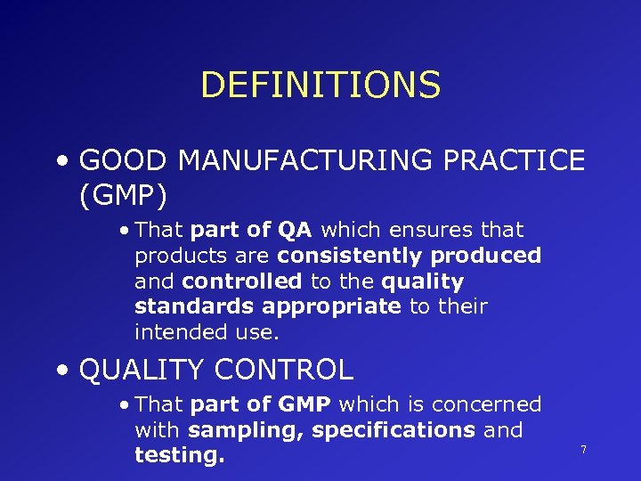 DEFINITIONS • GOOD MANUFACTURING PRACTICE (GMP) • That part of QA which ensures that