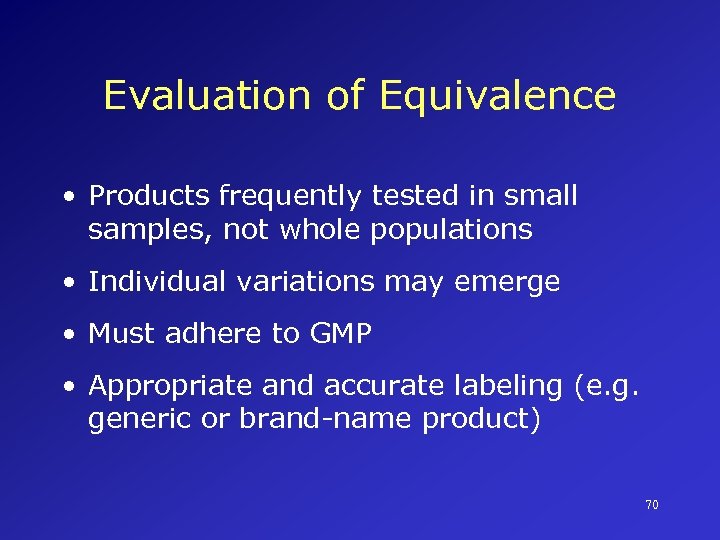 Evaluation of Equivalence • Products frequently tested in small samples, not whole populations •