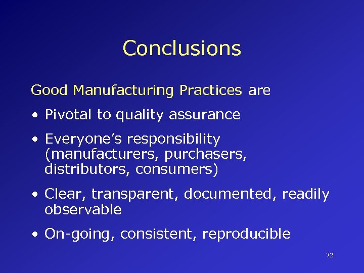 Conclusions Good Manufacturing Practices are • Pivotal to quality assurance • Everyone’s responsibility (manufacturers,