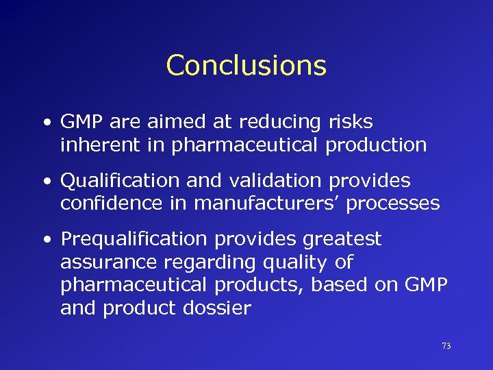 Conclusions • GMP are aimed at reducing risks inherent in pharmaceutical production • Qualification