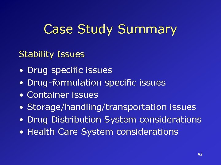 Case Study Summary Stability Issues • • • Drug specific issues Drug-formulation specific issues
