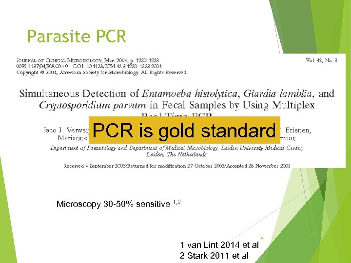 Parasite PCR is gold standard Microscopy 30 -50% sensitive 1, 2 12 1 van