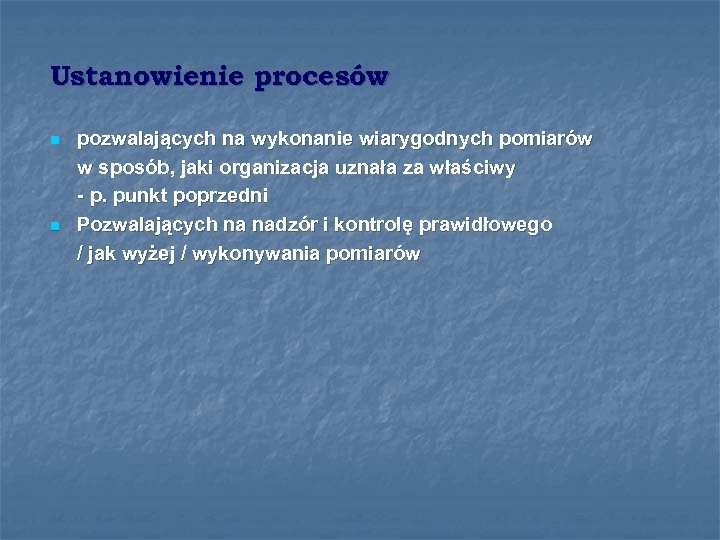 Ustanowienie procesów n n pozwalających na wykonanie wiarygodnych pomiarów w sposób, jaki organizacja uznała