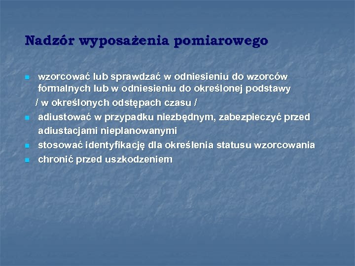 Nadzór wyposażenia pomiarowego n n wzorcować lub sprawdzać w odniesieniu do wzorców formalnych lub