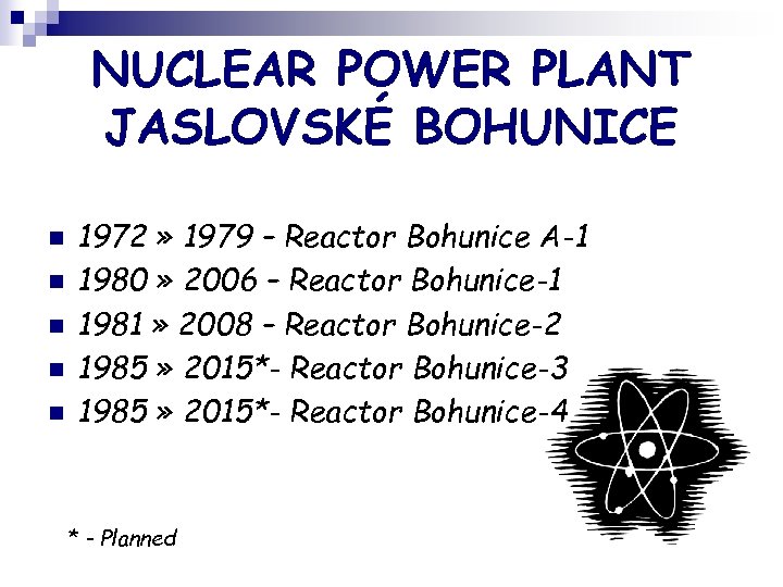 NUCLEAR POWER PLANT JASLOVSKÉ BOHUNICE n n n 1972 » 1979 – Reactor Bohunice