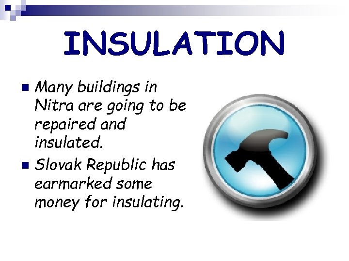 INSULATION Many buildings in Nitra are going to be repaired and insulated. n Slovak