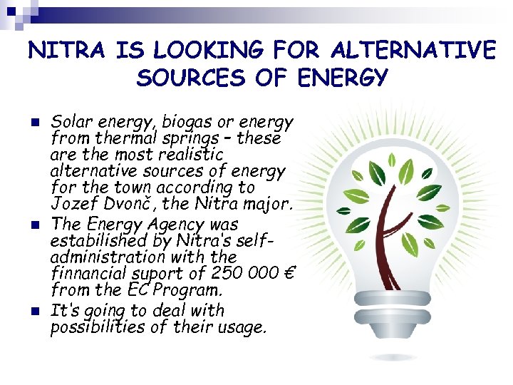 NITRA IS LOOKING FOR ALTERNATIVE SOURCES OF ENERGY n n n Solar energy, biogas