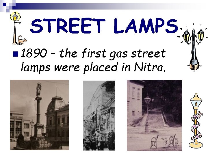 STREET LAMPS n 1890 – the first gas street lamps were placed in Nitra.