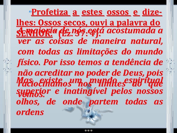  “Profetiza a estes ossos e dizelhes: Ossos secos, ouvi a palavra do A