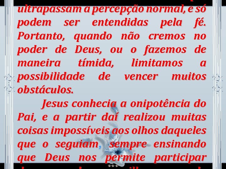 ultrapassam a percepção normal, e só podem ser entendidas pela fé. Portanto, quando não