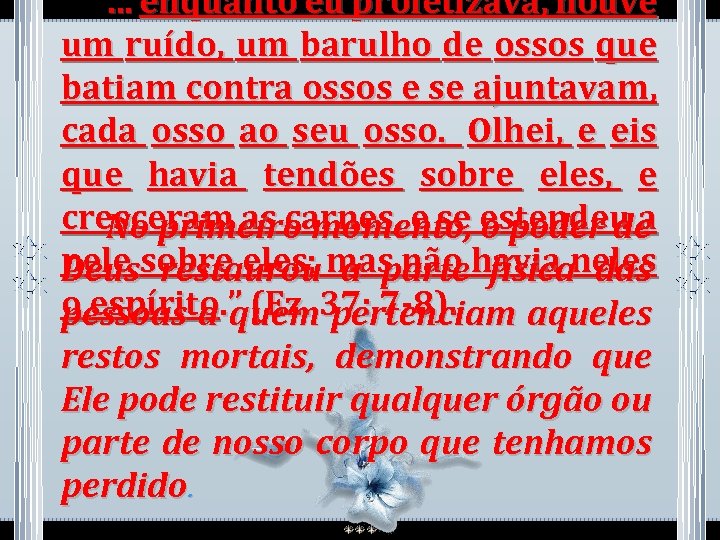  “. . . enquanto eu profetizava, houve um ruído, um barulho de ossos