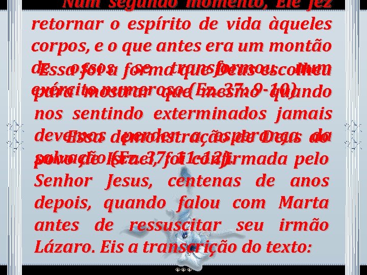  Num segundo momento, Ele fez retornar o espírito de vida àqueles corpos, e