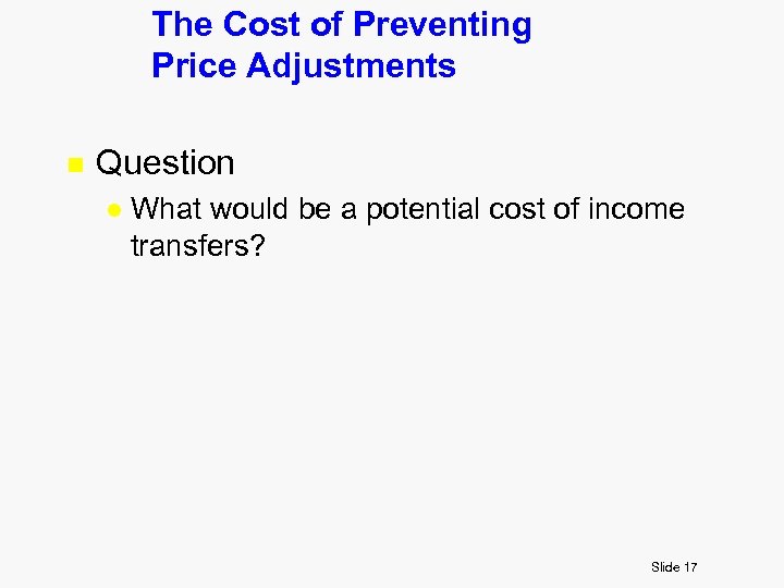 The Cost of Preventing Price Adjustments n Question l What would be a potential