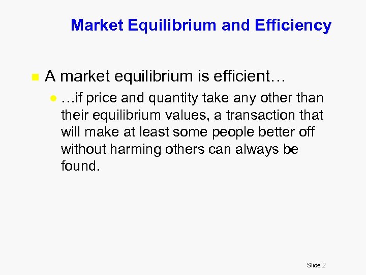 Market Equilibrium and Efficiency n A market equilibrium is efficient… l …if price and
