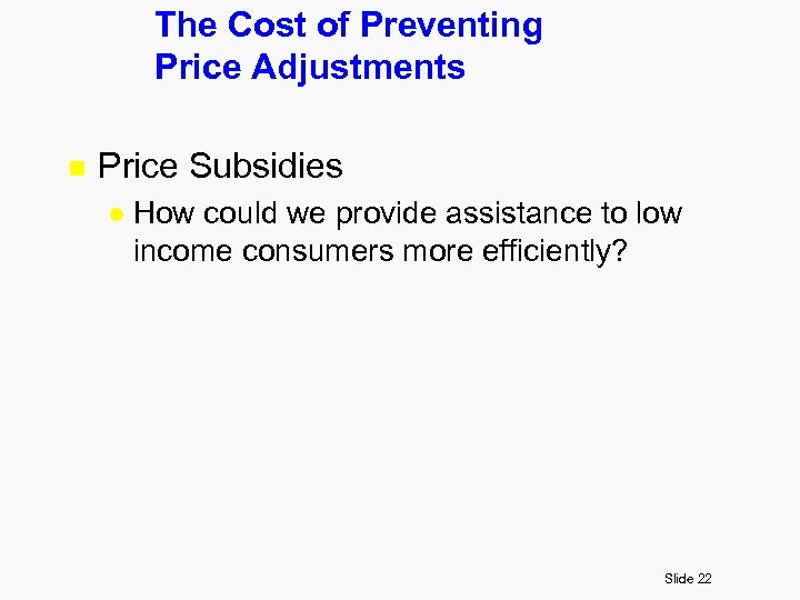 The Cost of Preventing Price Adjustments n Price Subsidies l How could we provide